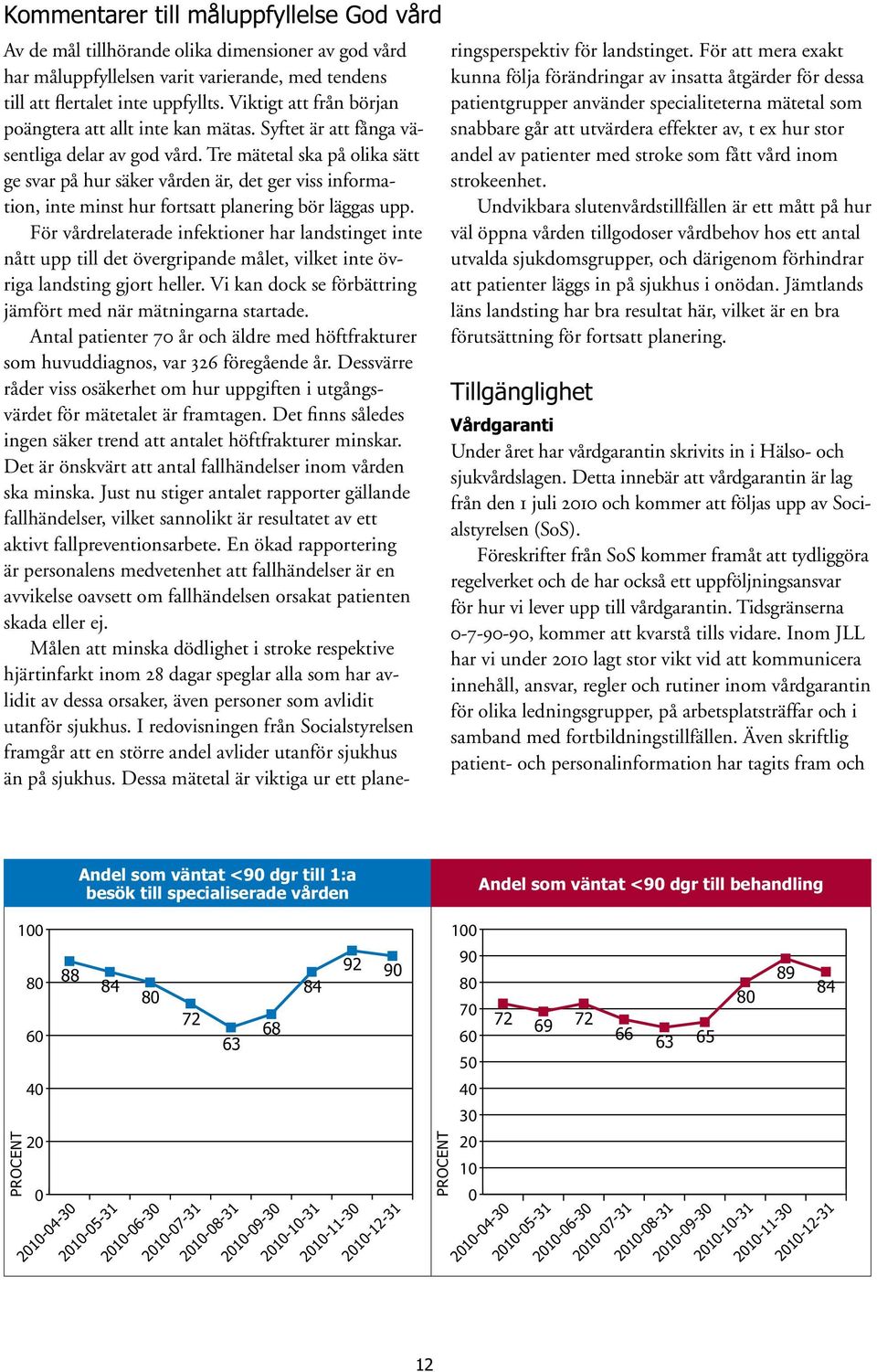 Tre mätetal ska på olika sätt ge svar på hur säker vården är, det ger viss information, inte minst hur fortsatt planering bör läggas upp.