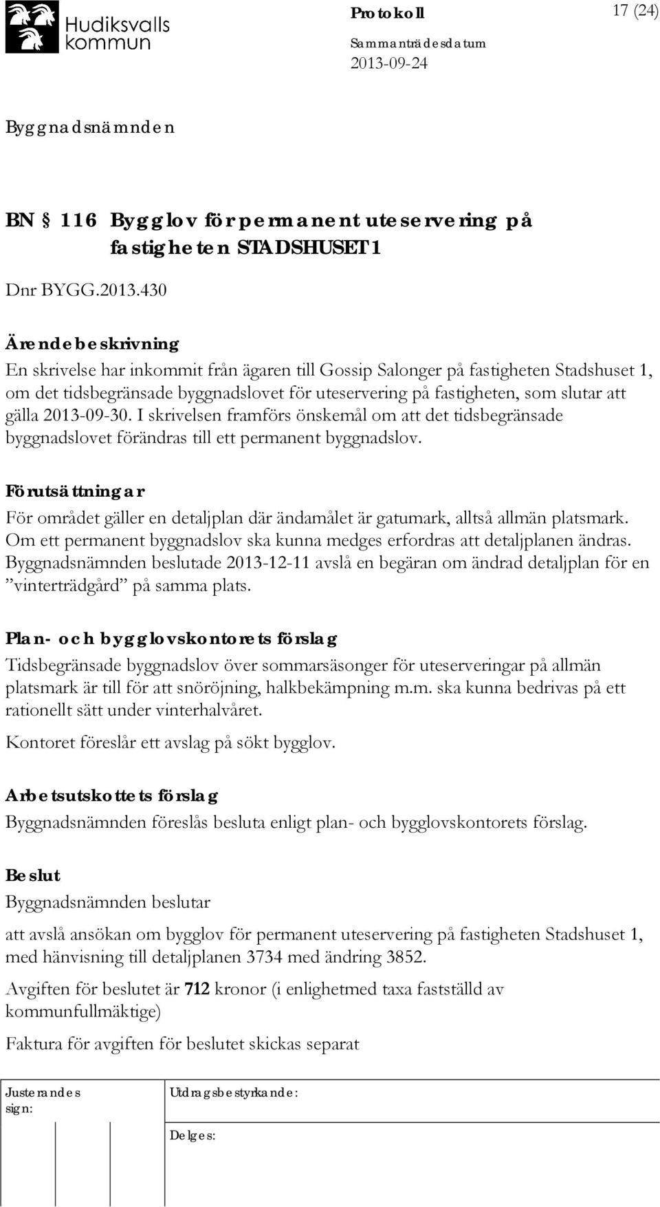 2013-09-30. I skrivelsen framförs önskemål om att det tidsbegränsade byggnadslovet förändras till ett permanent byggnadslov.