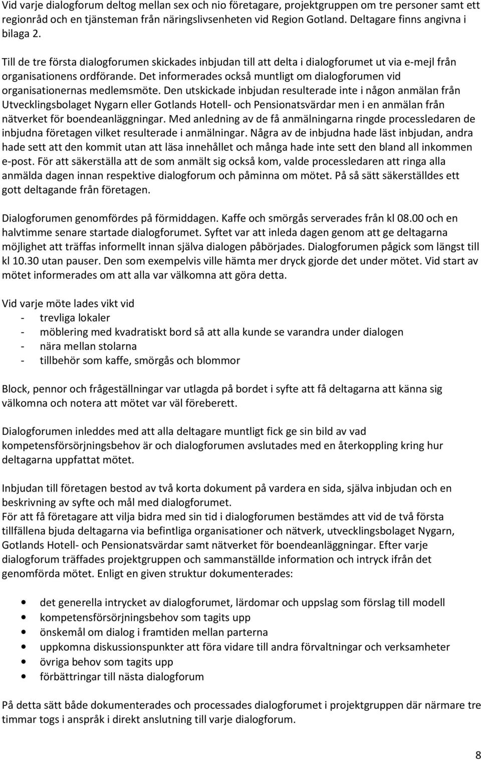 Det informerades också muntligt om dialogforumen vid organisationernas medlemsmöte.