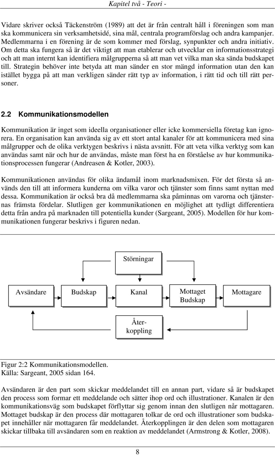 Om detta ska fungera så är det viktigt att man etablerar och utvecklar en informationsstrategi och att man internt kan identifiera målgrupperna så att man vet vilka man ska sända budskapet till.