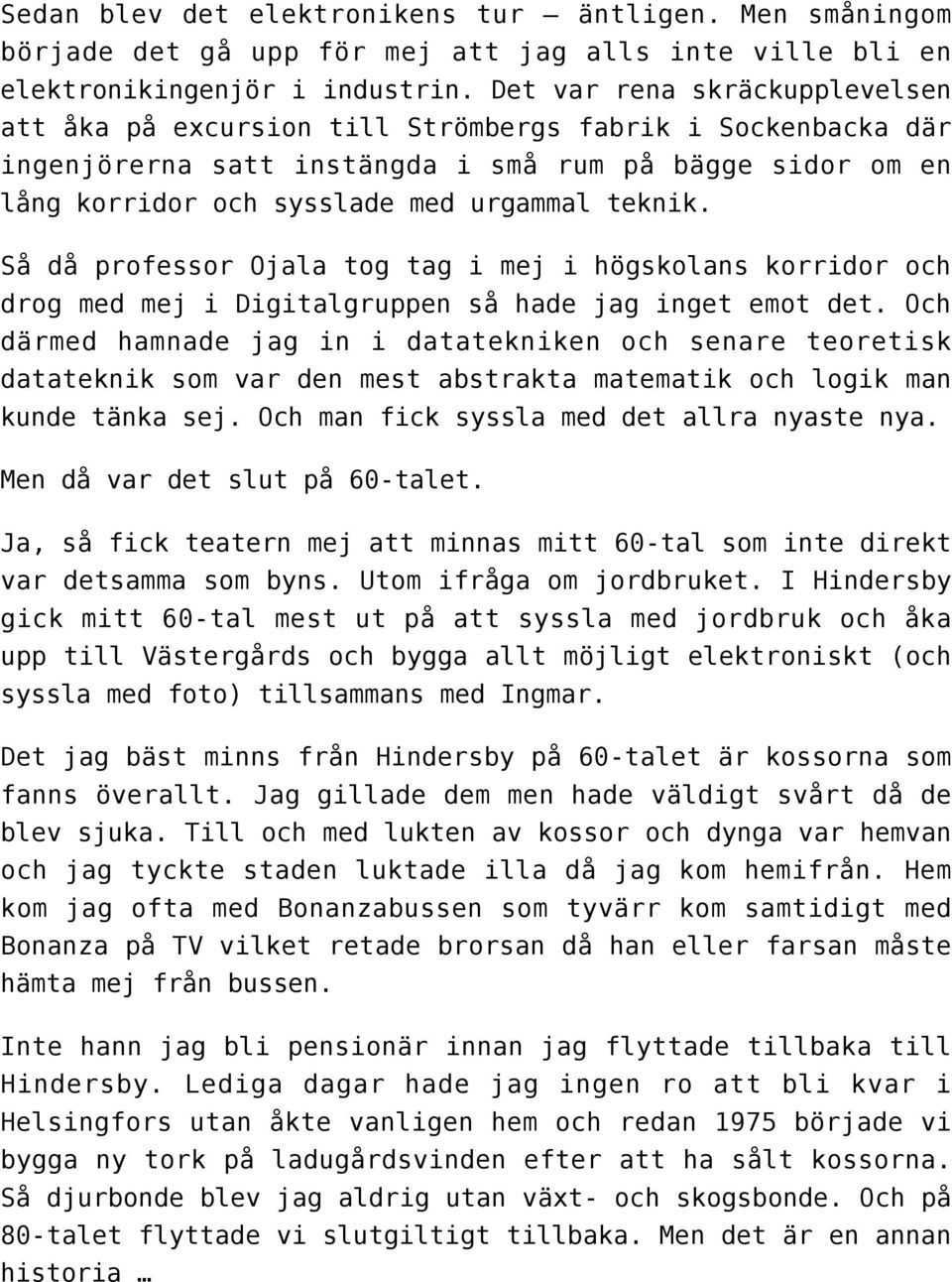 Så då professor Ojala tog tag i mej i högskolans korridor och drog med mej i Digitalgruppen så hade jag inget emot det.