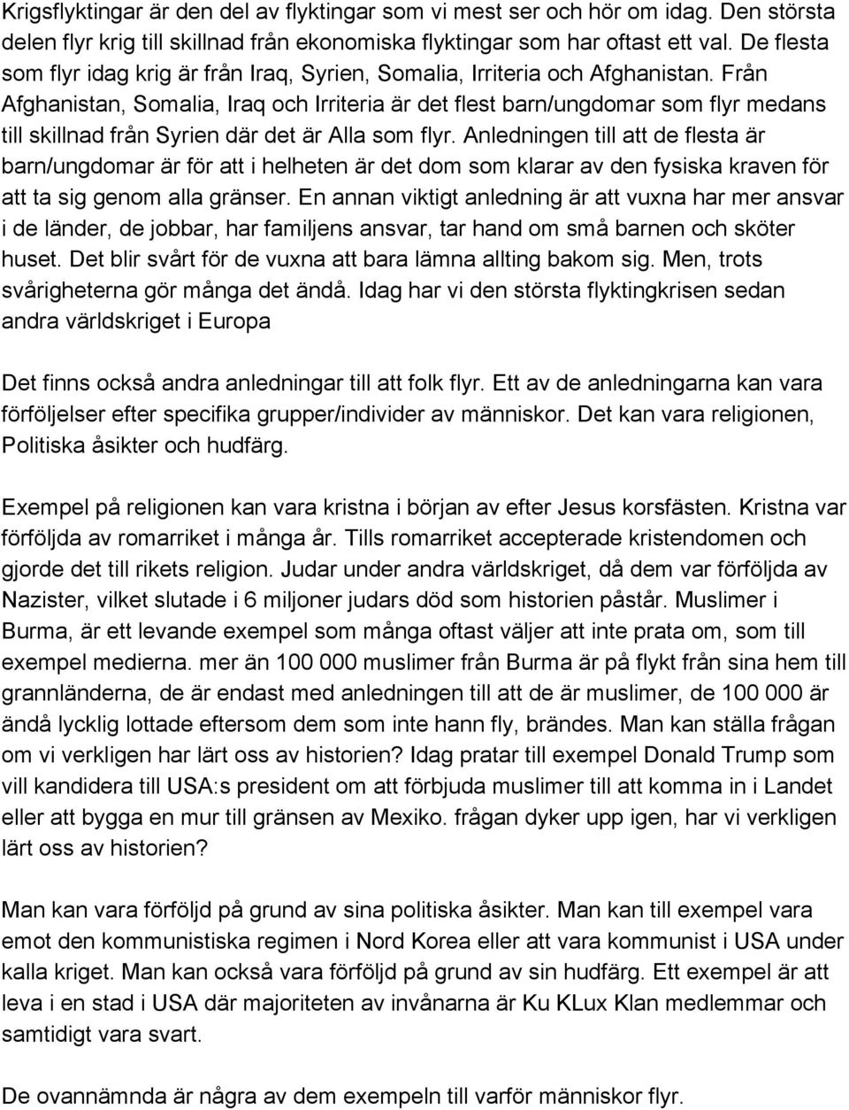 Från Afghanistan, Somalia, Iraq och Irriteria är det flest barn/ungdomar som flyr medans till skillnad från Syrien där det är Alla som flyr.