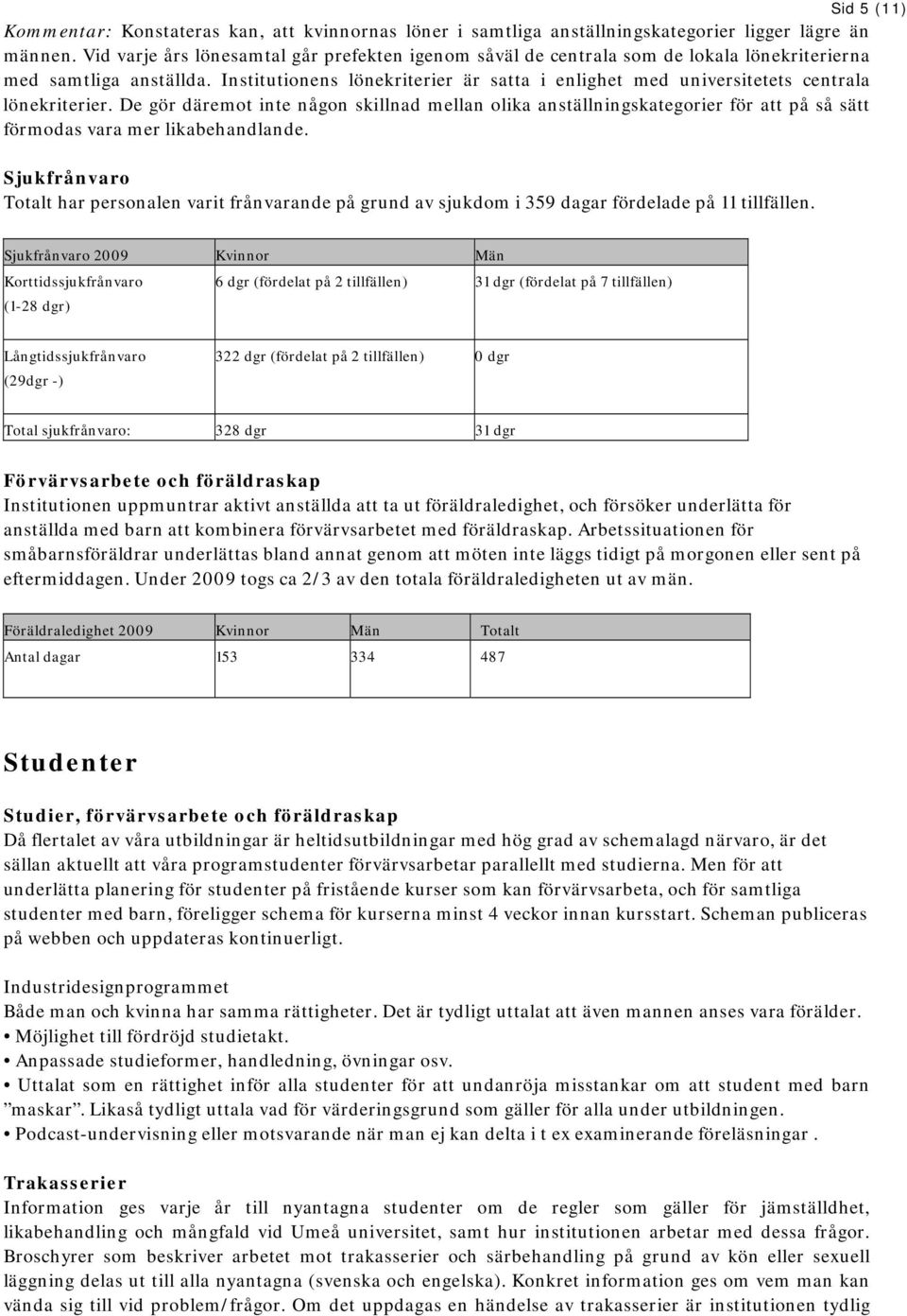 Institutionens lönekriterier är satta i enlighet med universitetets centrala lönekriterier.