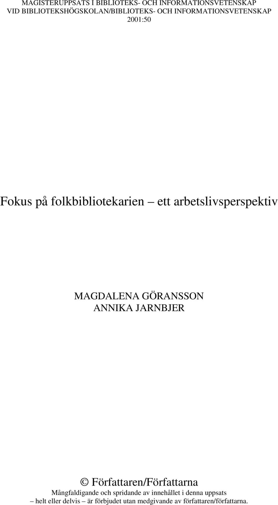 MAGDALENA GÖRANSSON ANNIKA JARNBJER Författaren/Författarna Mångfaldigande och spridande av