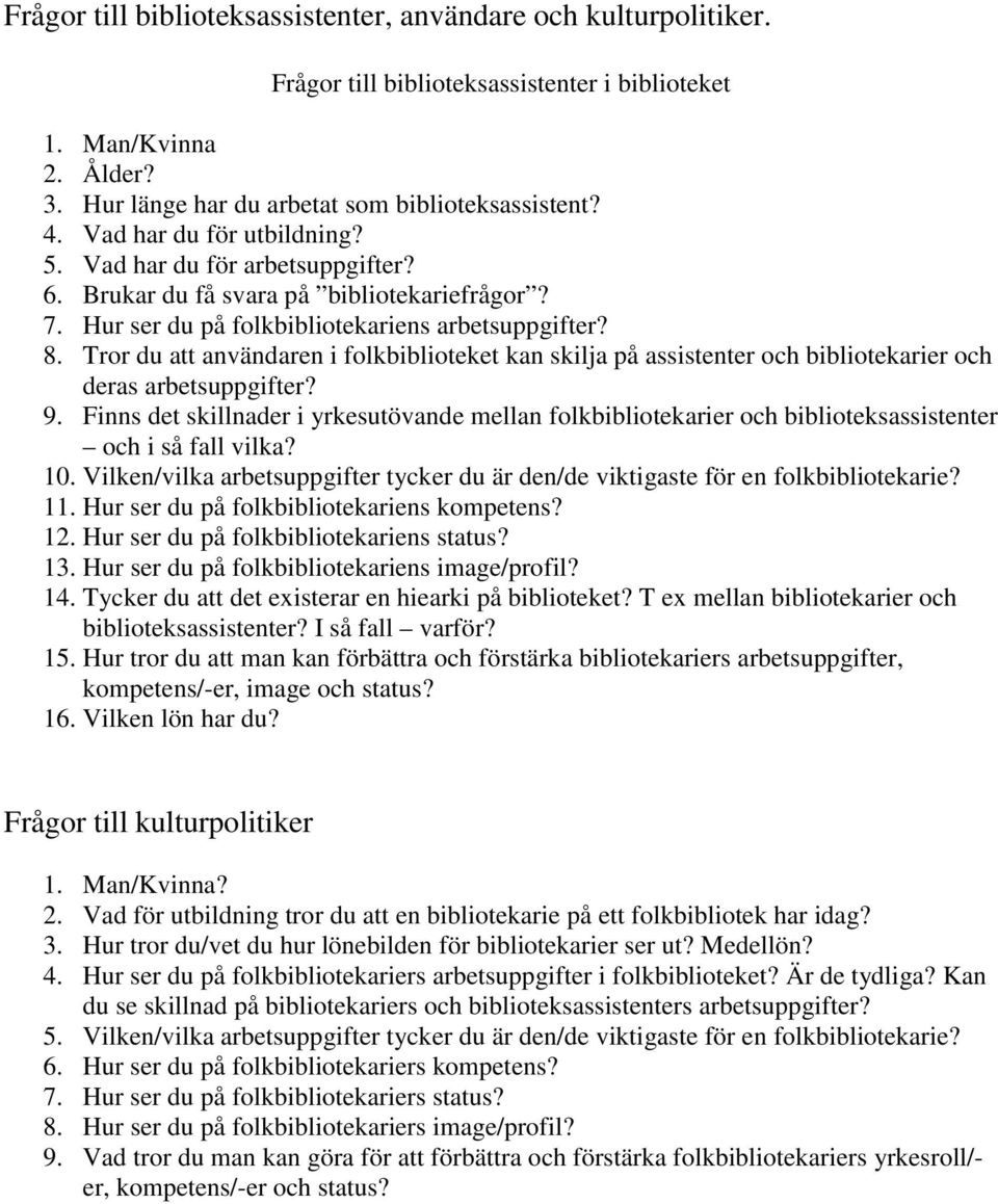 Tror du att användaren i folkbiblioteket kan skilja på assistenter och bibliotekarier och deras arbetsuppgifter? 9.