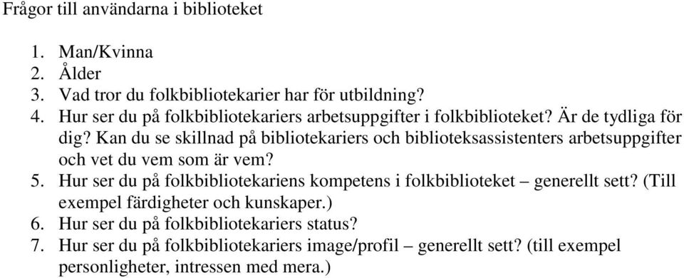 Kan du se skillnad på bibliotekariers och biblioteksassistenters arbetsuppgifter och vet du vem som är vem? 5.