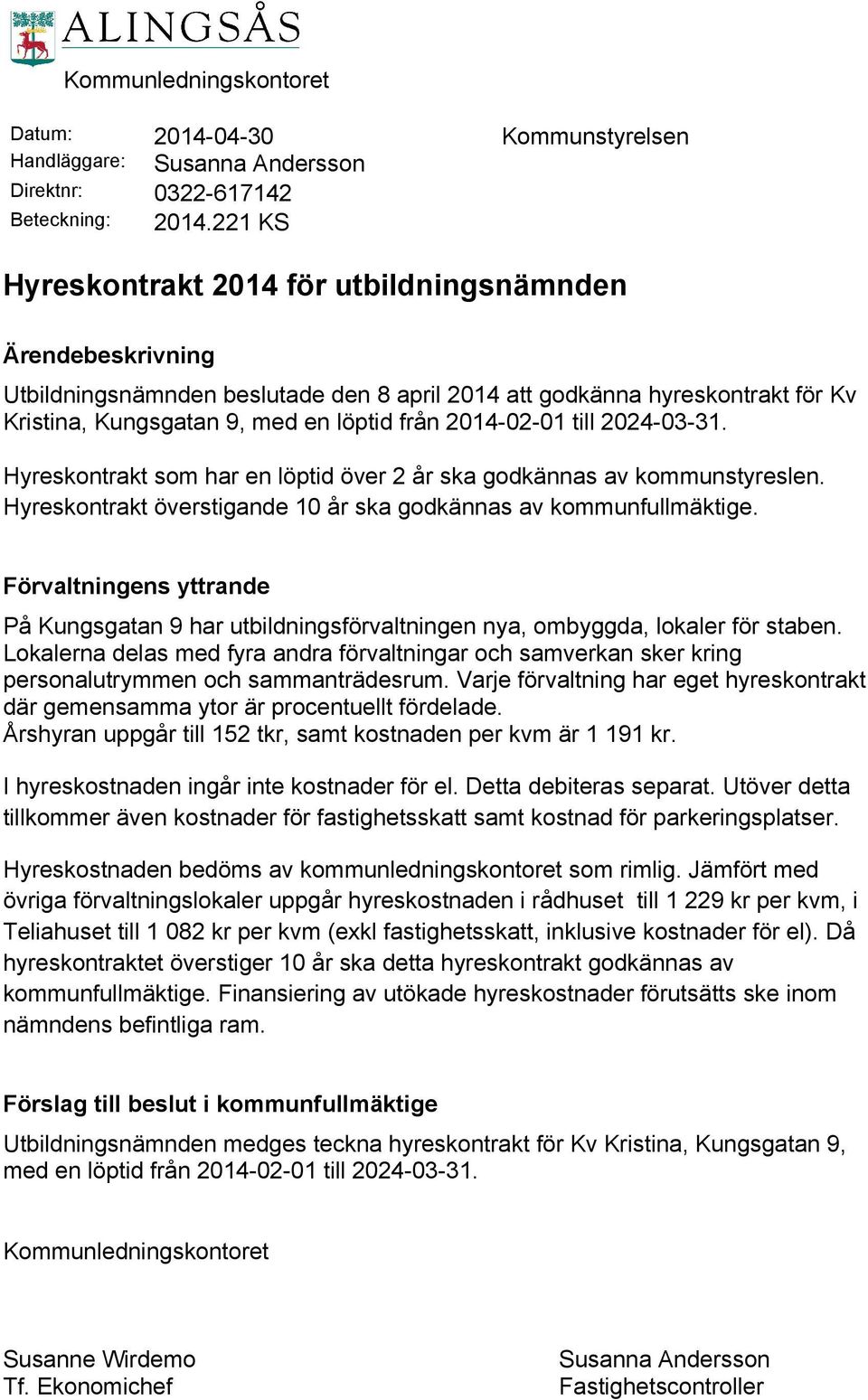 2014-02-01 till 2024-03-31. Hyreskontrakt som har en löptid över 2 år ska godkännas av kommunstyreslen. Hyreskontrakt överstigande 10 år ska godkännas av kommunfullmäktige.