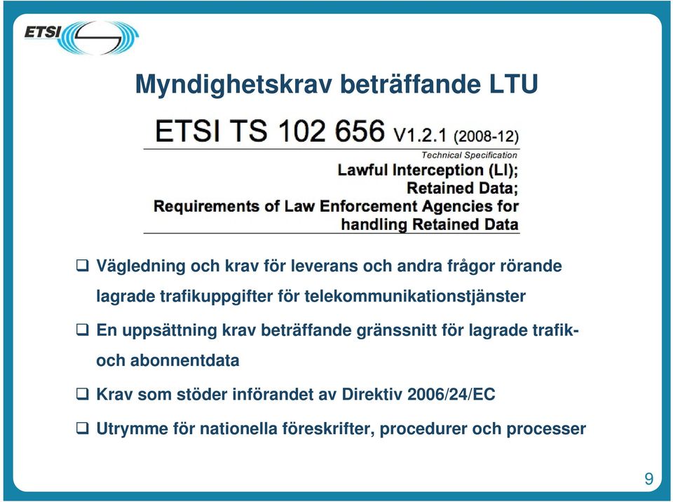 beträffande gränssnitt för lagrade trafikoch abonnentdata Krav som stöder införandet