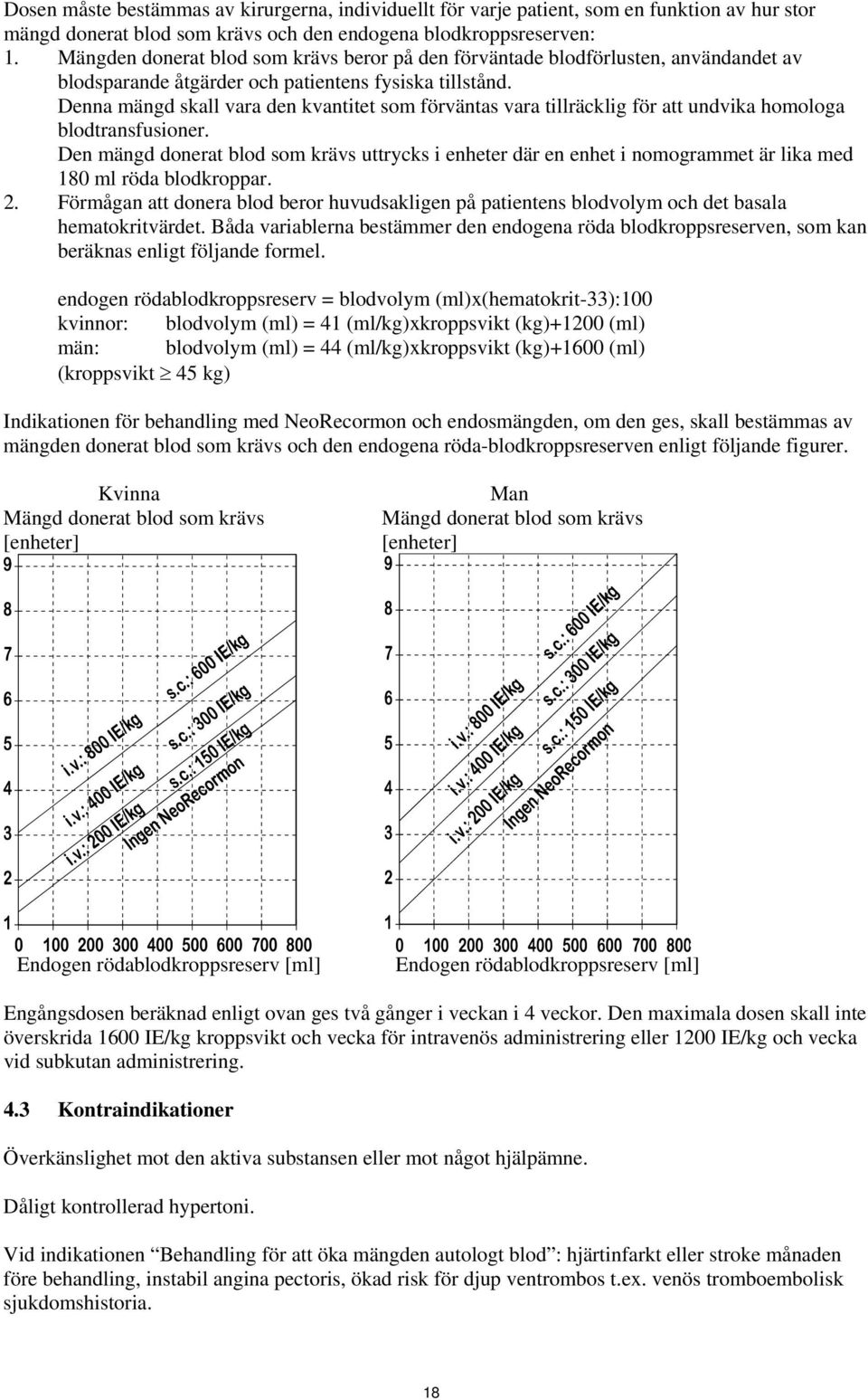 Denna mängd skall vara den kvantitet som förväntas vara tillräcklig för att undvika homologa blodtransfusioner.