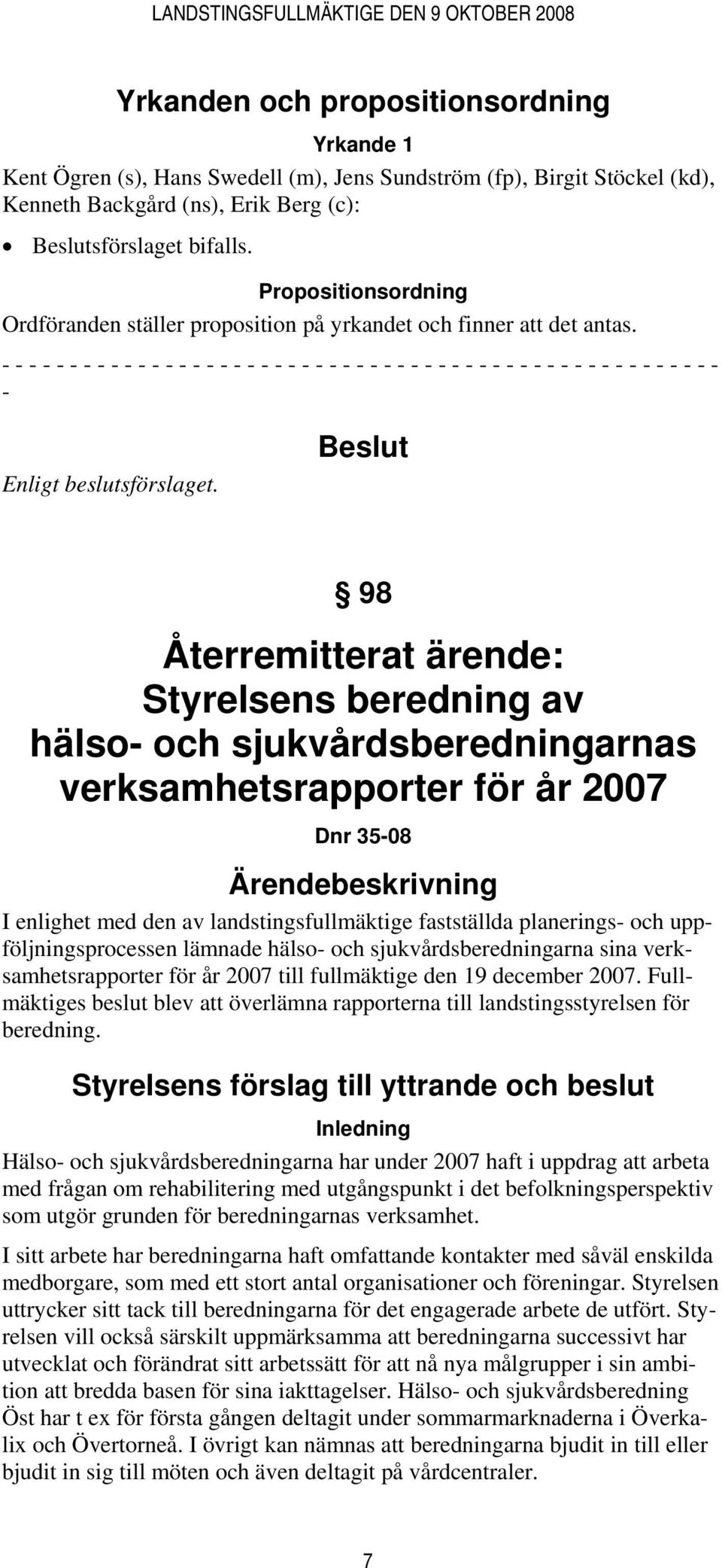 - - - - - - - - - - - - - - - - - - - - - - - - - - - - - - - - - - - - - - - - - - - - - - - - - - - - - - Enligt beslutsförslaget.