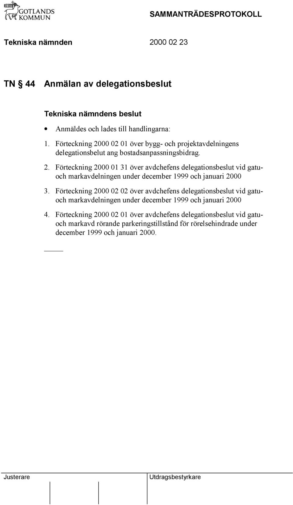 Förteckning 2000 02 02 över avdchefens delegationsbeslut vid gatuoch markavdelningen under december 1999 och januari 2000 4.