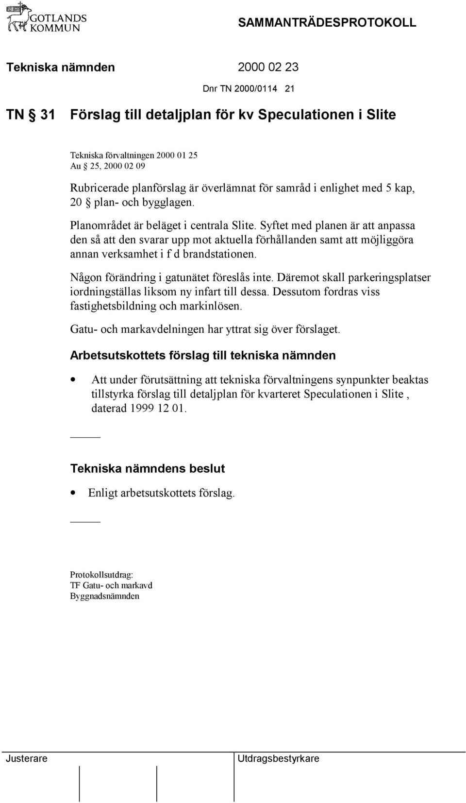 Syftet med planen är att anpassa den så att den svarar upp mot aktuella förhållanden samt att möjliggöra annan verksamhet i f d brandstationen. Någon förändring i gatunätet föreslås inte.