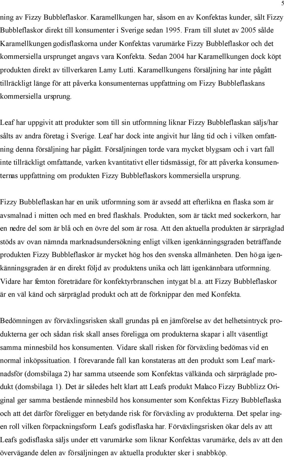 Sedan 2004 har Karamellkungen dock köpt produkten direkt av tillverkaren Lamy Lutti.