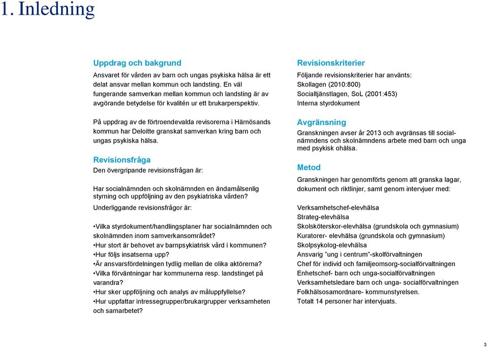 På uppdrag av de förtroendevalda revisorerna i Härnösands kommun har Deloitte granskat samverkan kring barn och ungas psykiska hälsa.