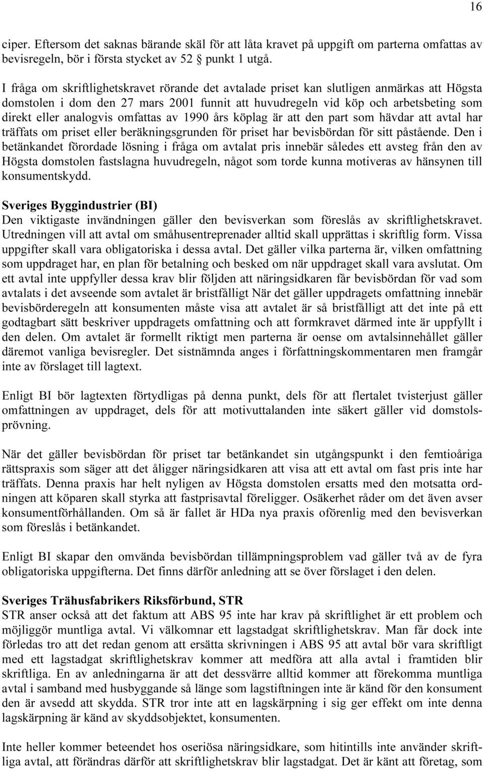 analogvis omfattas av 1990 års köplag är att den part som hävdar att avtal har träffats om priset eller beräkningsgrunden för priset har bevisbördan för sitt påstående.