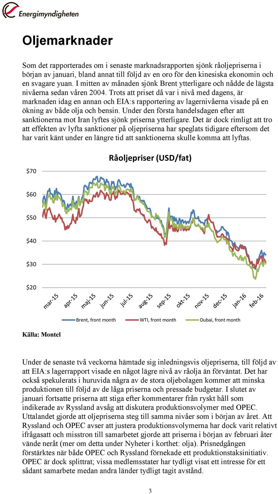 Trots att priset då var i nivå med dagens, är marknaden idag en annan och EIA:s rapportering av lagernivåerna visade på en ökning av både olja och bensin.