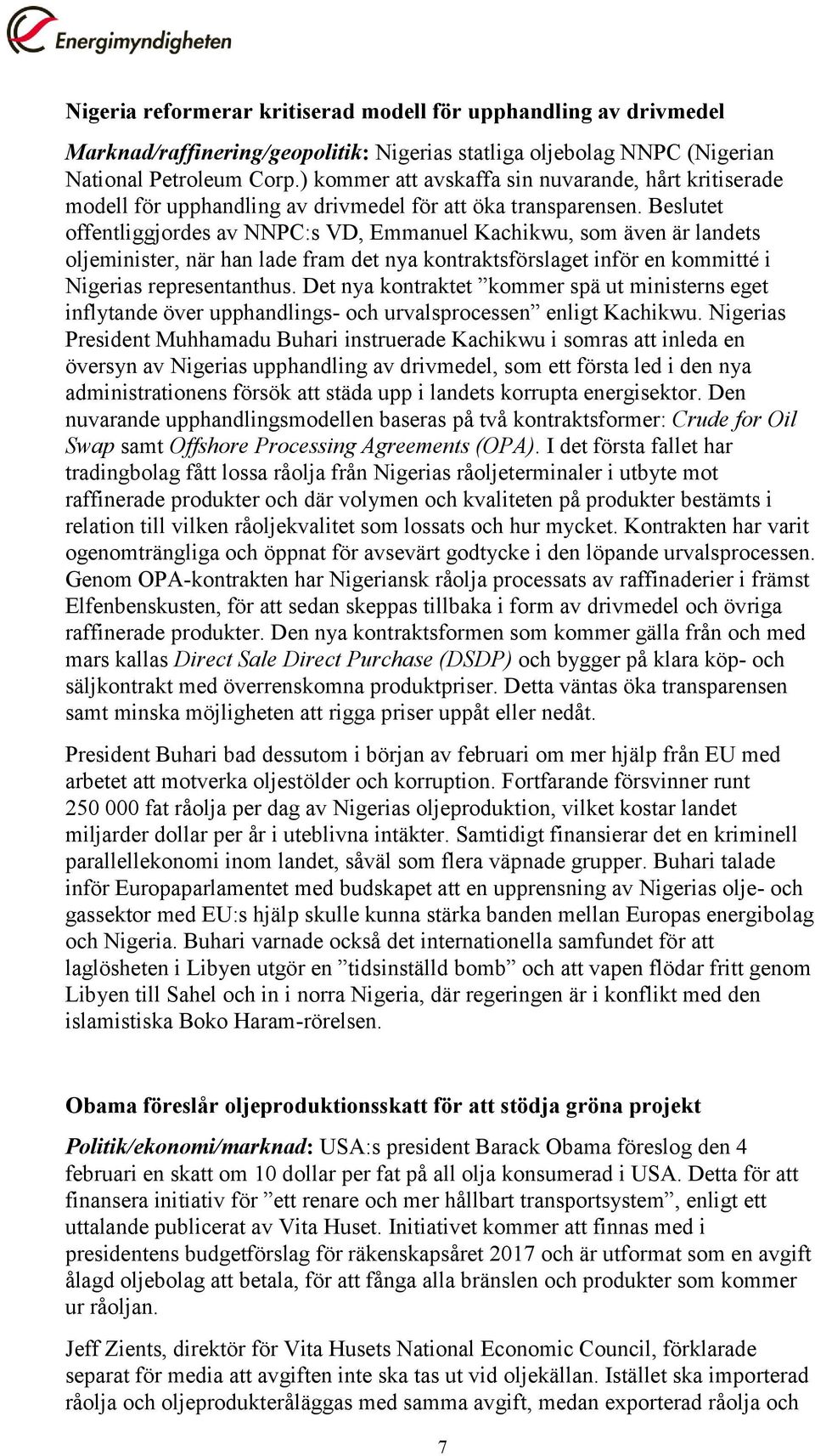 Beslutet offentliggjordes av NNPC:s VD, Emmanuel Kachikwu, som även är landets oljeminister, när han lade fram det nya kontraktsförslaget inför en kommitté i Nigerias representanthus.