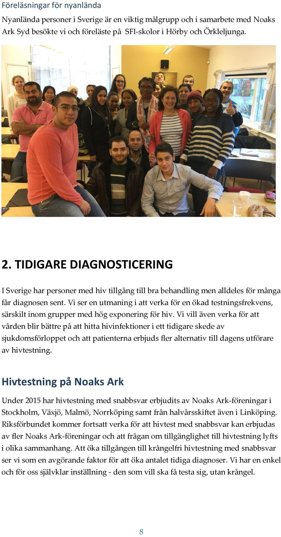 Vi ser en utmaning i att verka för en ökad testningsfrekvens, särskilt inom grupper med hög exponering för hiv.