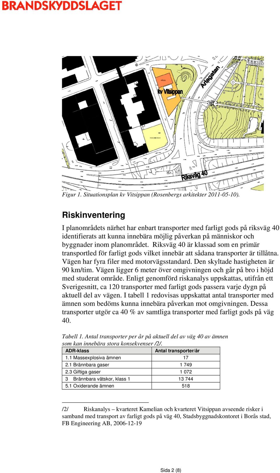 Riksväg 40 är klassad som en primär transportled för farligt gods vilket innebär att sådana transporter är tillåtna. Vägen har fyra filer med motorvägsstandard. Den skyltade hastigheten är 90 km/tim.