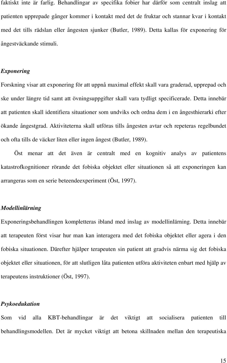 sjunker (Butler, 1989). Detta kallas för exponering för ångestväckande stimuli.