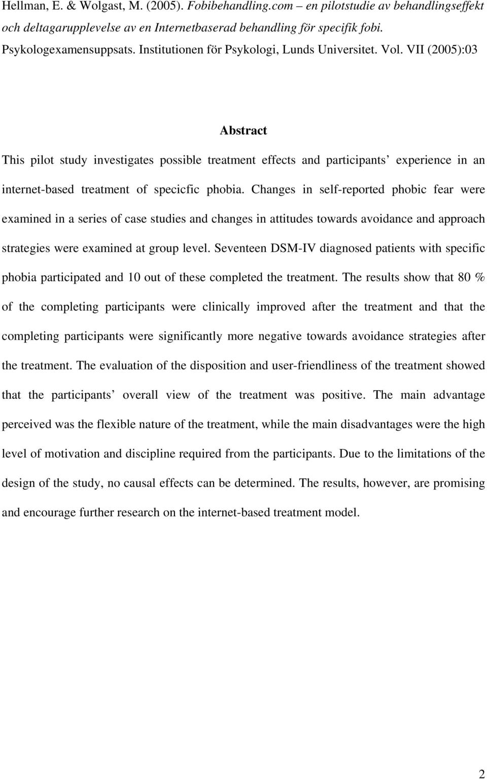 VII (2005):03 Abstract This pilot study investigates possible treatment effects and participants experience in an internet-based treatment of specicfic phobia.