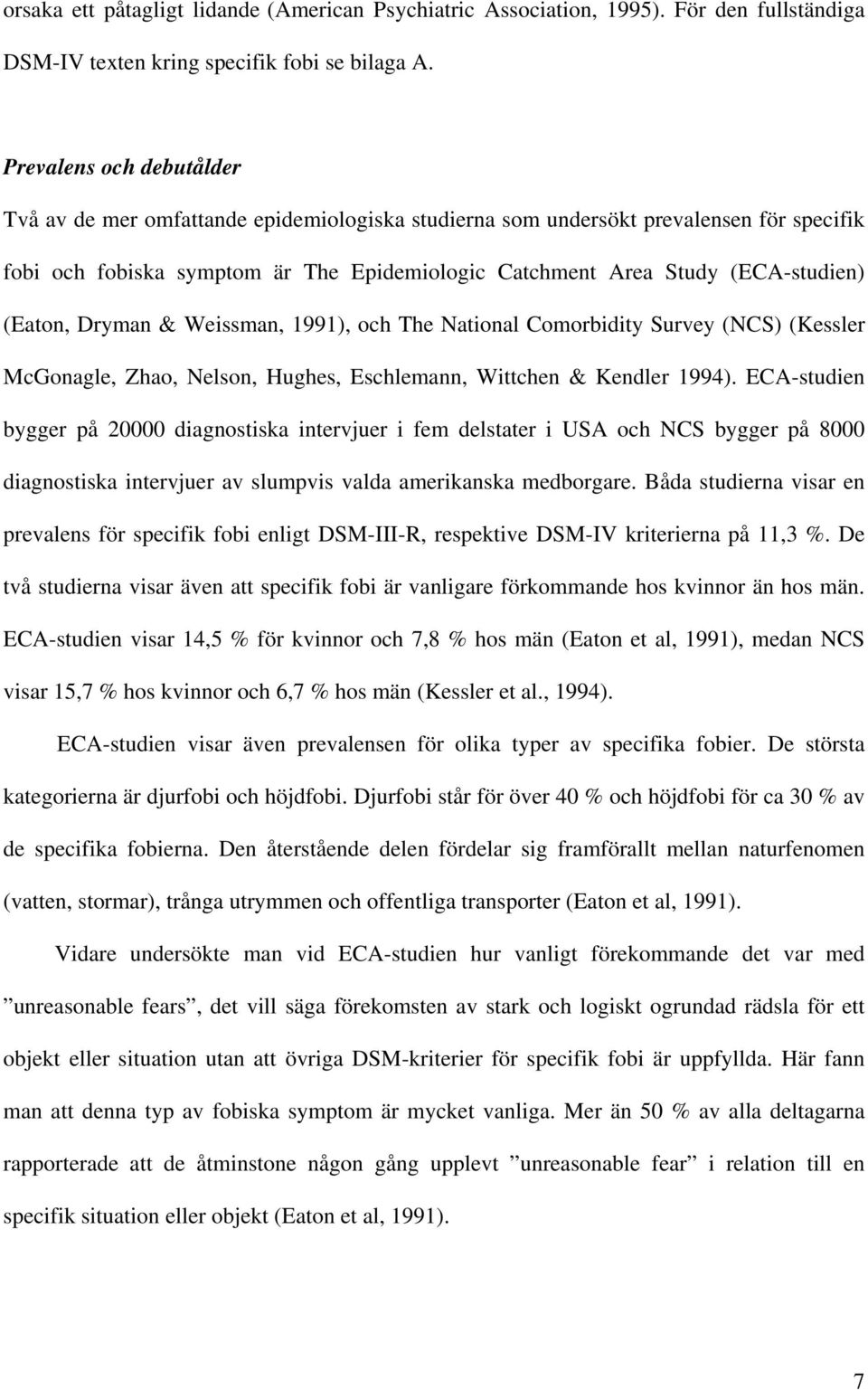 (Eaton, Dryman & Weissman, 1991), och The National Comorbidity Survey (NCS) (Kessler McGonagle, Zhao, Nelson, Hughes, Eschlemann, Wittchen & Kendler 1994).