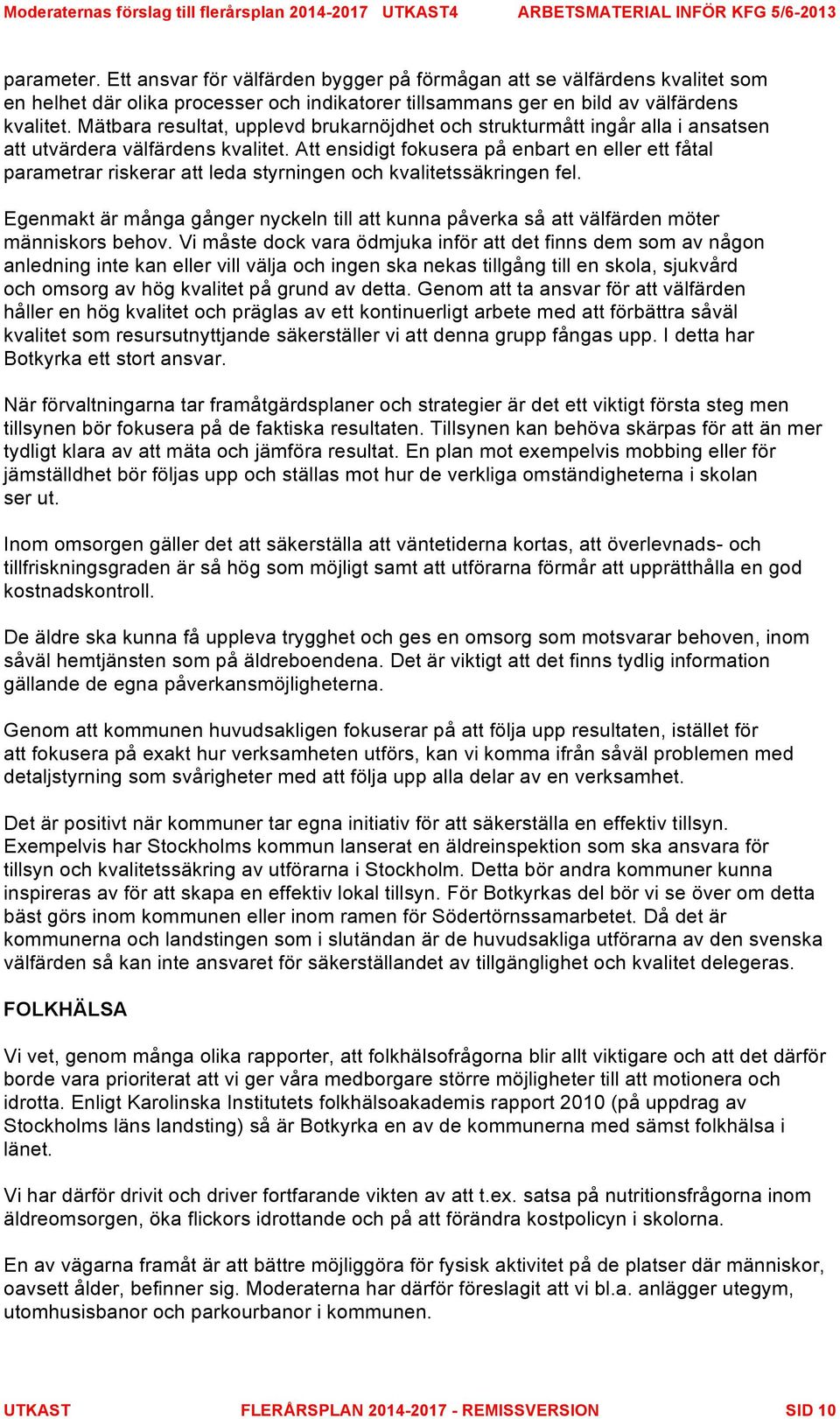 Att ensidigt fokusera på enbart en eller ett fåtal parametrar riskerar att leda styrningen och kvalitetssäkringen fel.