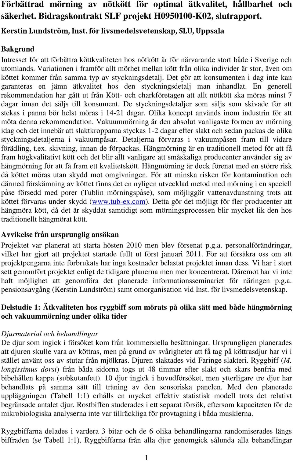 Variationen i framför allt mörhet mellan kött från olika individer är stor, även om köttet kommer från samma typ av styckningsdetalj.