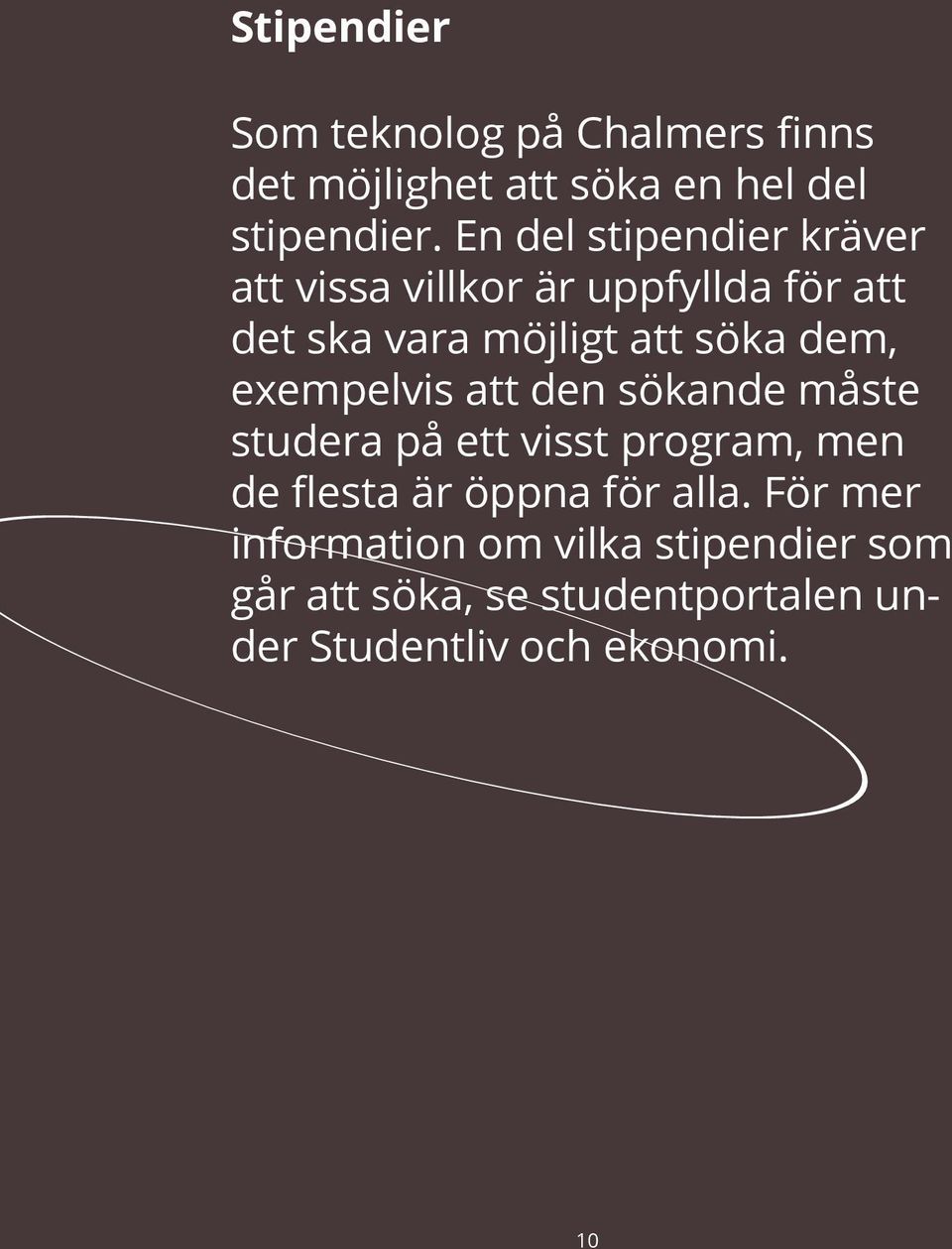 dem, exempelvis att den sökande måste studera på ett visst program, men de flesta är öppna för