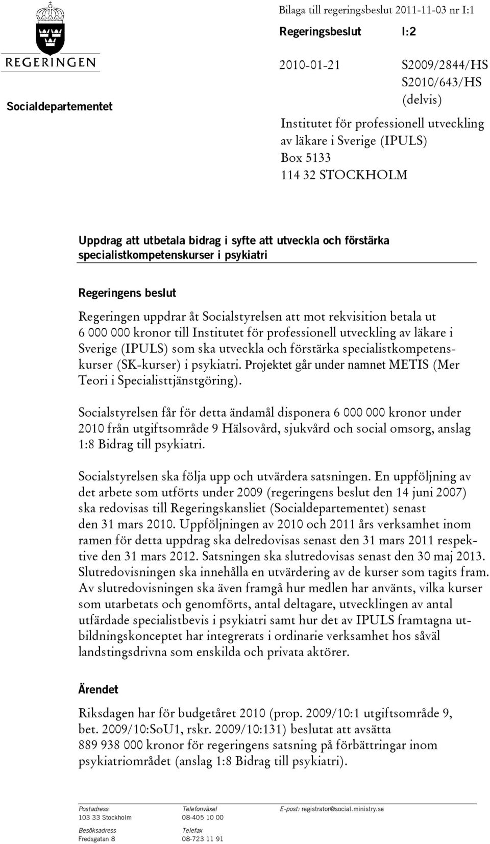 rekvisition betala ut 6 000 000 kronor till Institutet för professionell utveckling av läkare i Sverige (IPULS) som ska utveckla och förstärka specialistkompetenskurser (SK-kurser) i psykiatri.