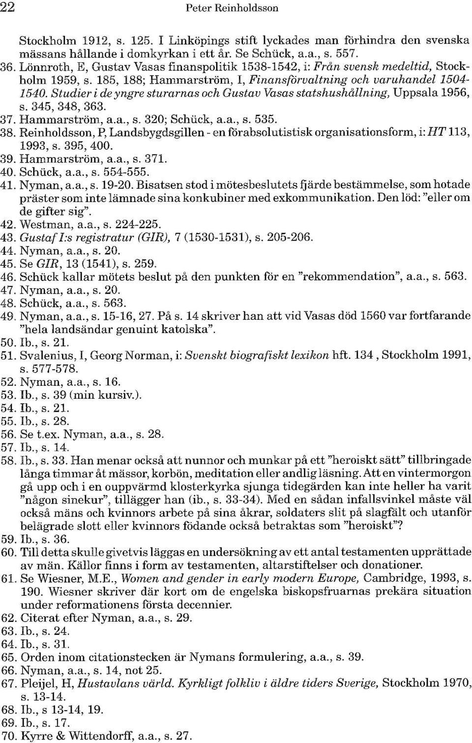 Studier i de yngre sturarnas och Gustav Vasas statshushdllning, Uppsala 1956, s. 345, 348, 363. 37. Hammarström, a.a., s. 320; Schuck, a.a., s. 535. 38.