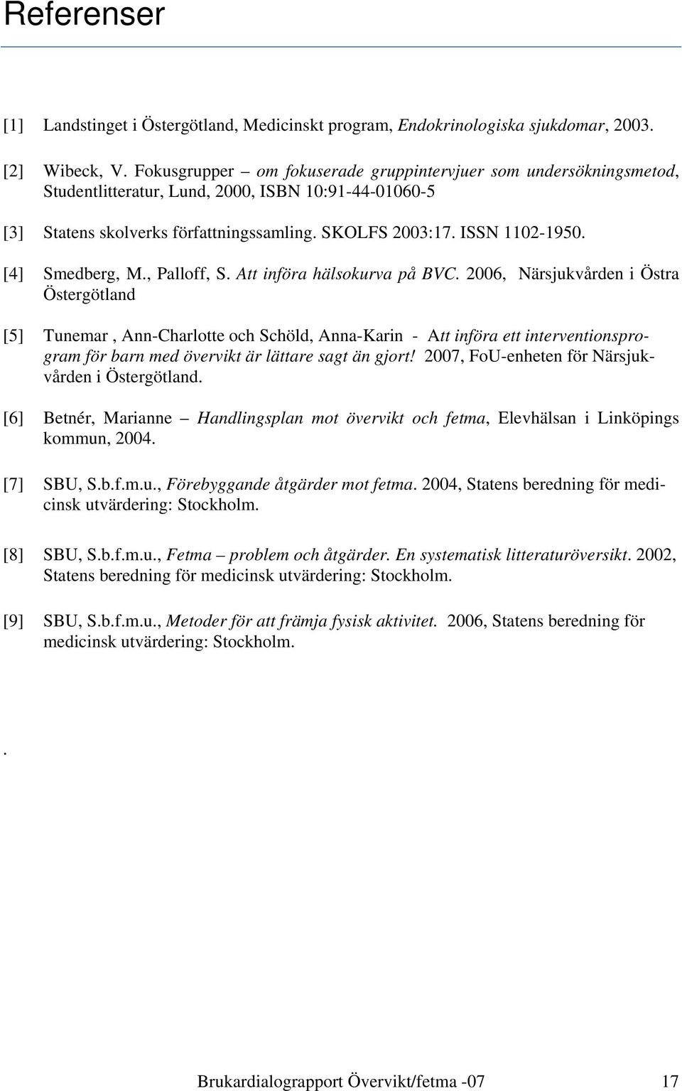 [4] Smedberg, M., Palloff, S. Att införa hälsokurva på BVC.