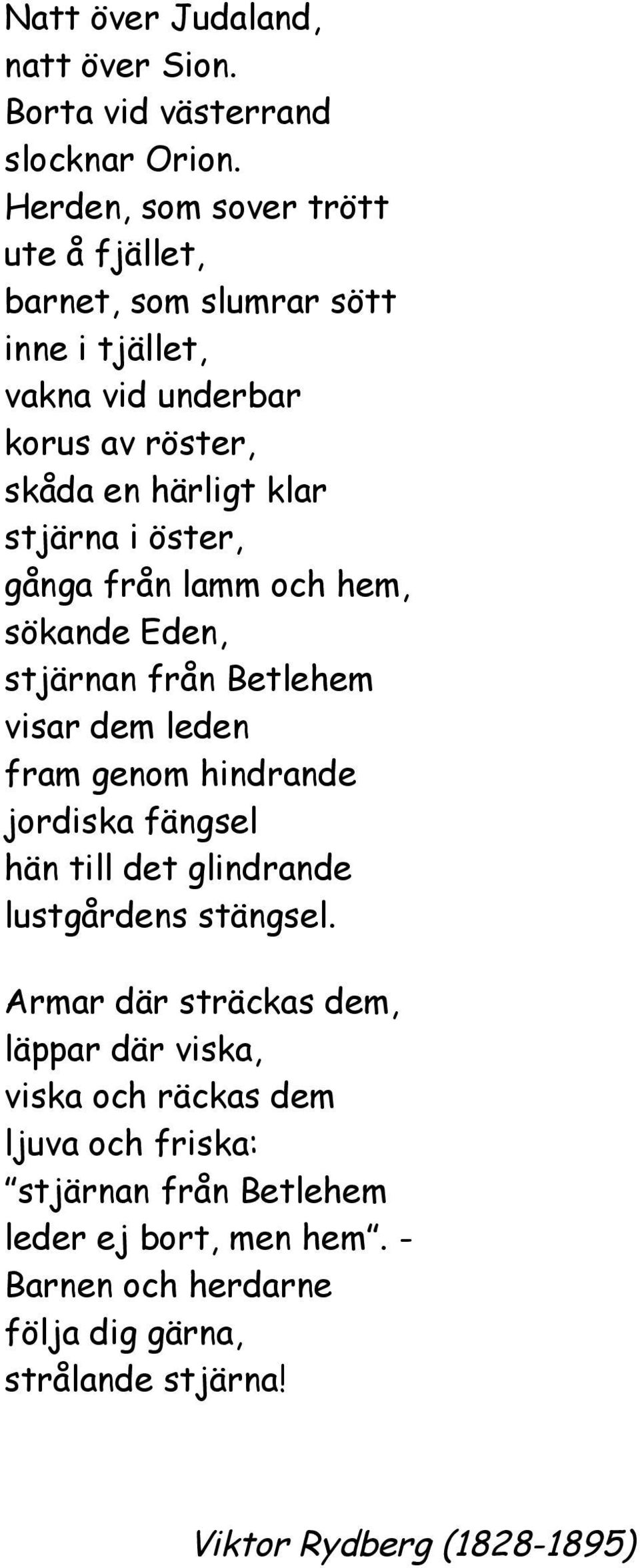 i öster, gåga frå lamm och hem, sökade Ede, stjära frå Betlehem visar dem lede fram geom hidrade jordiska fägsel hä till det glidrade