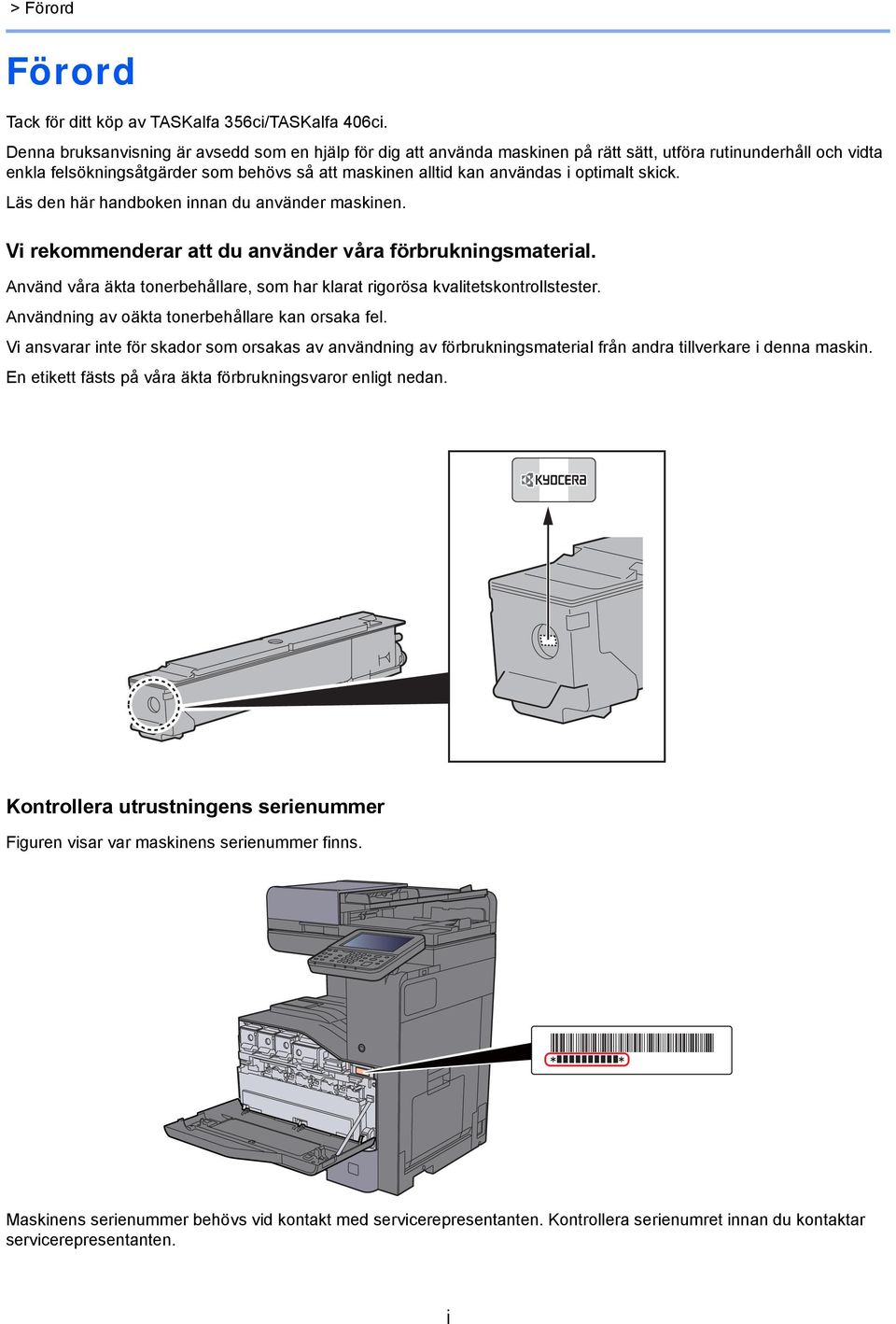 optimalt skick. Läs den här handboken innan du använder maskinen. Vi rekommenderar att du använder våra förbrukningsmaterial.