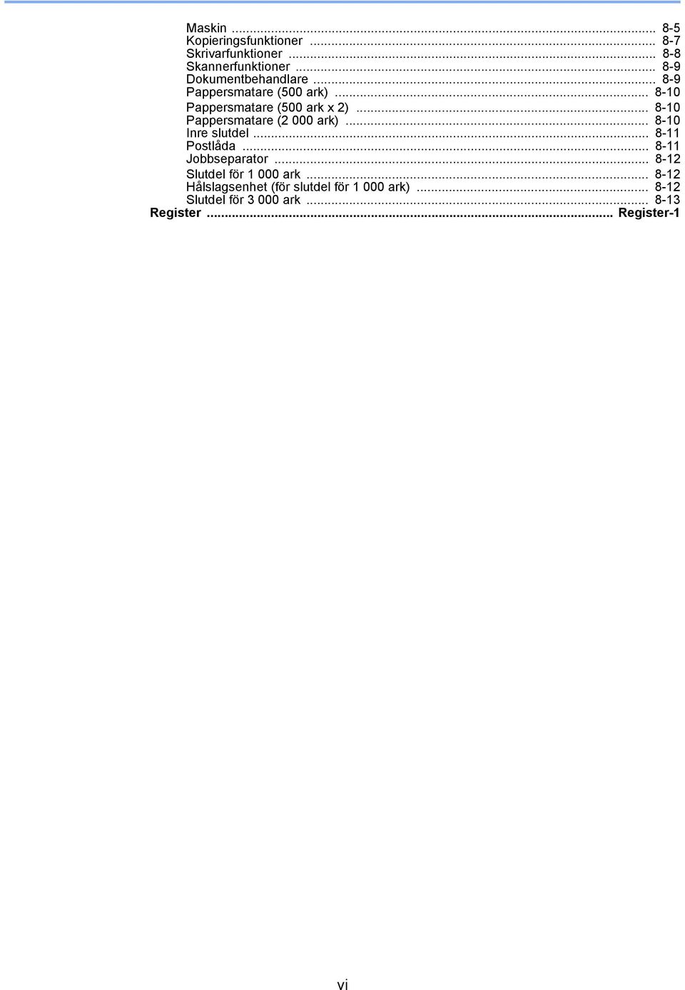 .. 8-10 Pappersmatare (2 000 ark)... 8-10 Inre slutdel... 8-11 Postlåda... 8-11 Jobbseparator.