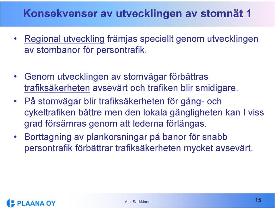 På stomvägar blir trafiksäkerheten för gång- och cykeltrafiken bättre men den lokala gängligheten kan I viss grad