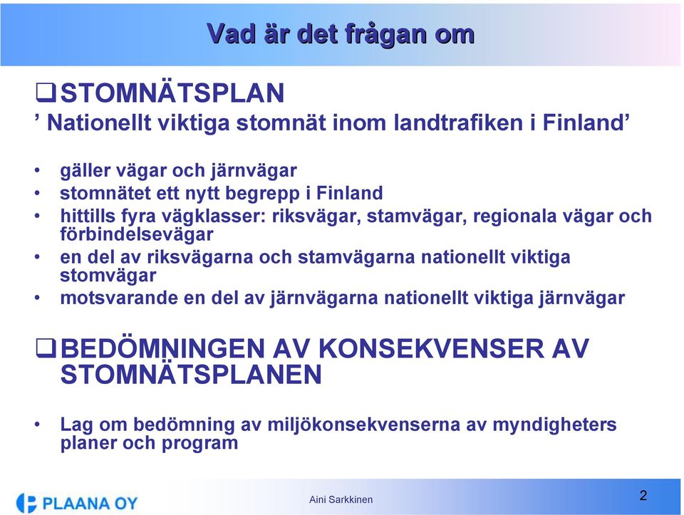 en del av riksvägarna och stamvägarna nationellt viktiga stomvägar motsvarande en del av järnvägarna nationellt viktiga