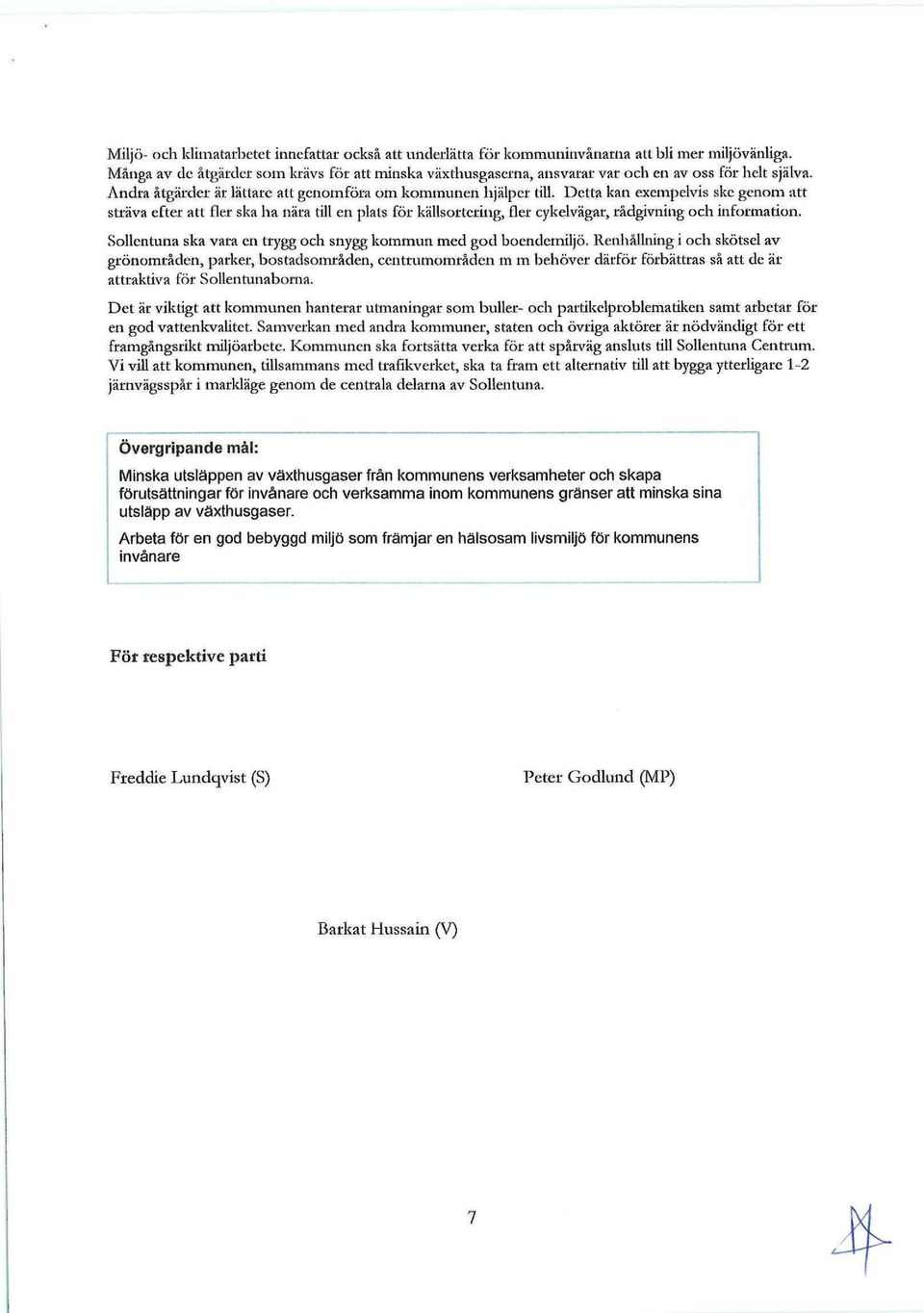 Detta kan exempelvis ske genom att sträva efter att fler ska ha nära till en plats för källsortering, fler cykelvägar, rådgivning och information.