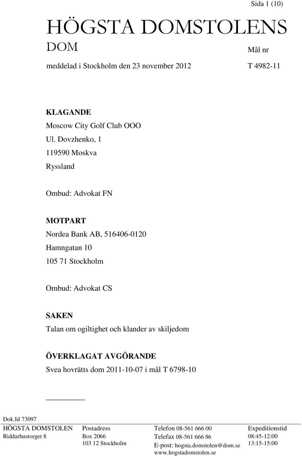 ogiltighet och klander av skiljedom ÖVERKLAGAT AVGÖRANDE Svea hovrätts dom 2011-10-07 i mål T 6798-10 Dok.