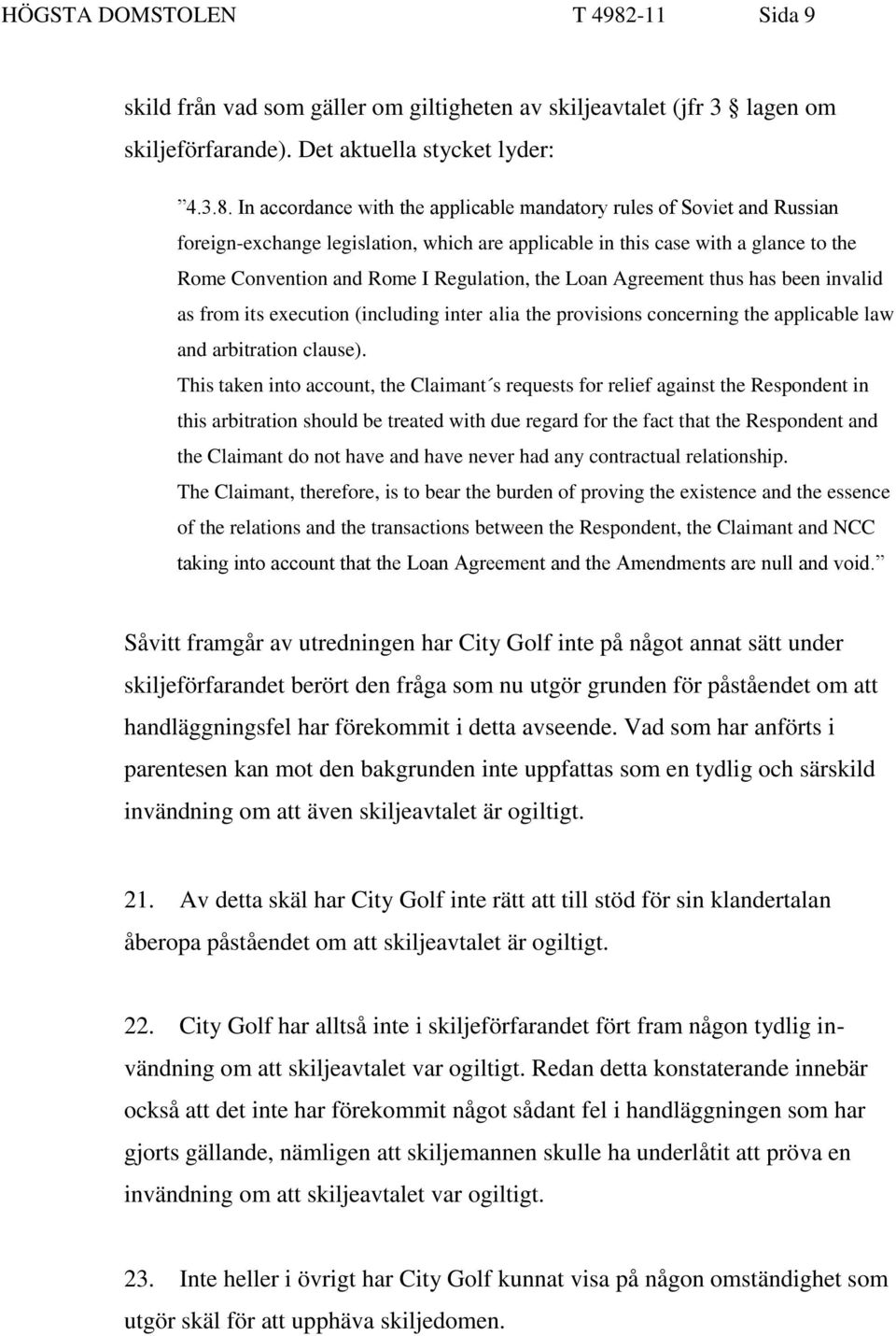 In accordance with the applicable mandatory rules of Soviet and Russian foreign-exchange legislation, which are applicable in this case with a glance to the Rome Convention and Rome I Regulation, the