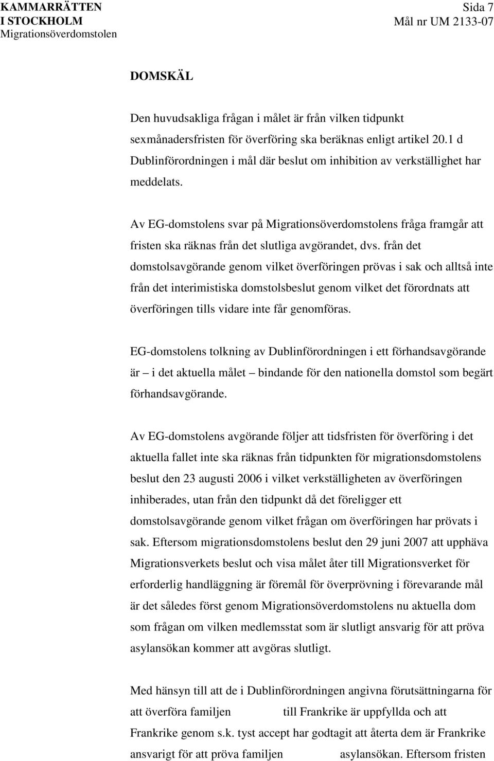 från det domstolsavgörande genom vilket överföringen prövas i sak och alltså inte från det interimistiska domstolsbeslut genom vilket det förordnats att överföringen tills vidare inte får genomföras.