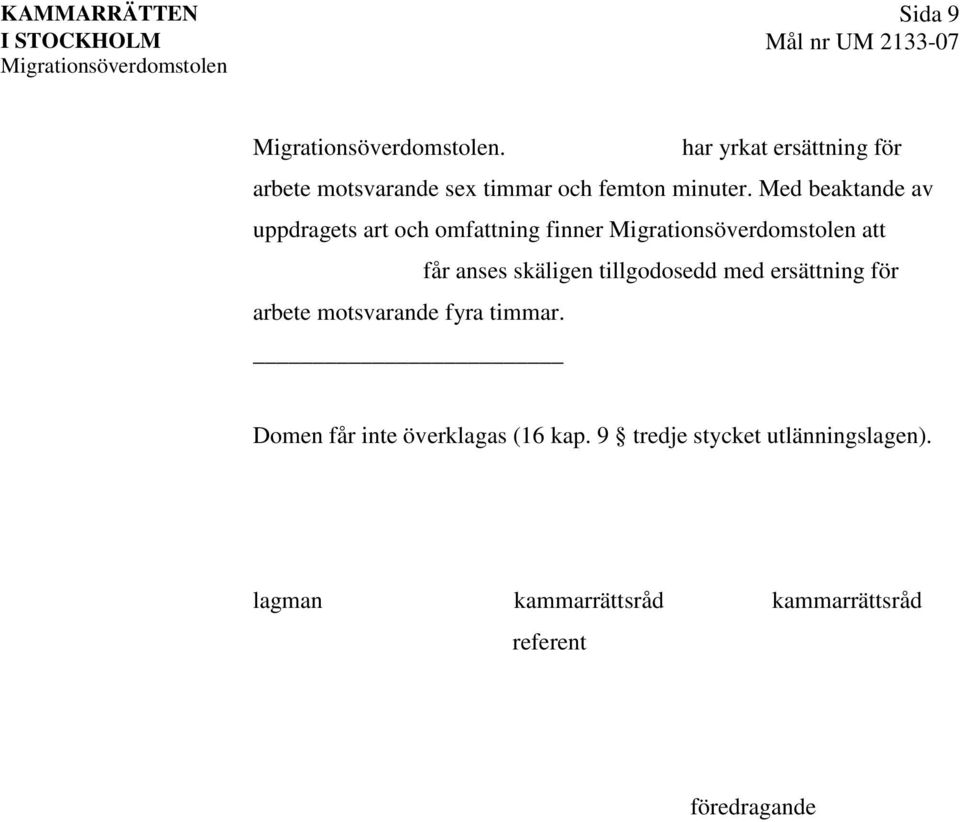 Med beaktande av uppdragets art och omfattning finner att får anses skäligen tillgodosedd