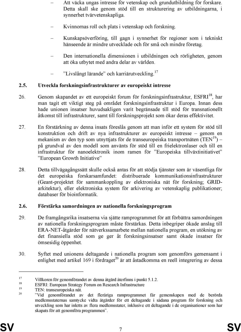 Den internationella dimensionen i utbildningen och rörligheten, genom att öka utbytet med andra delar av världen. Livslångt lärande och karriärutveckling. 17 2.5.