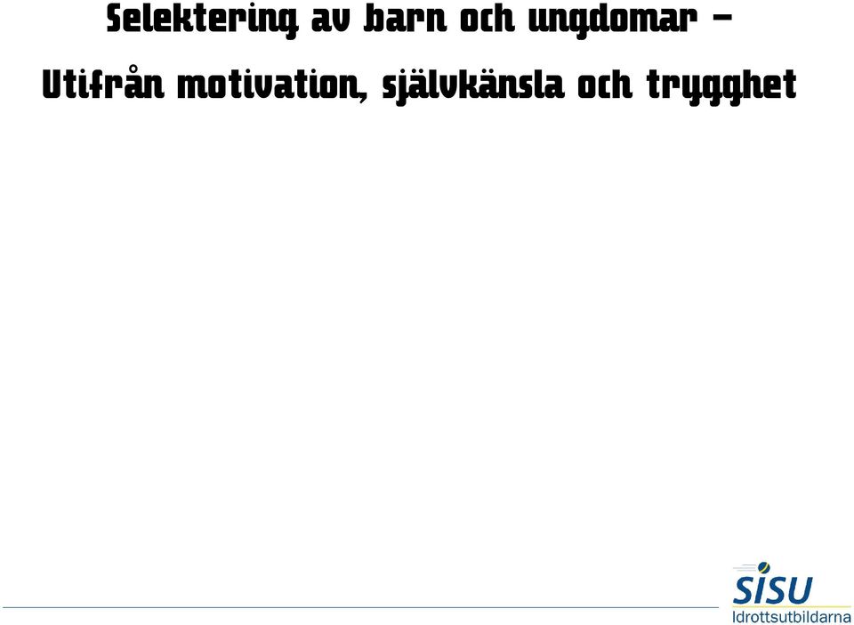 Utifrån föreläsningen med Urban Svensson, tar ni med i er någon ny kunskap kring selektering hem till föreningen?