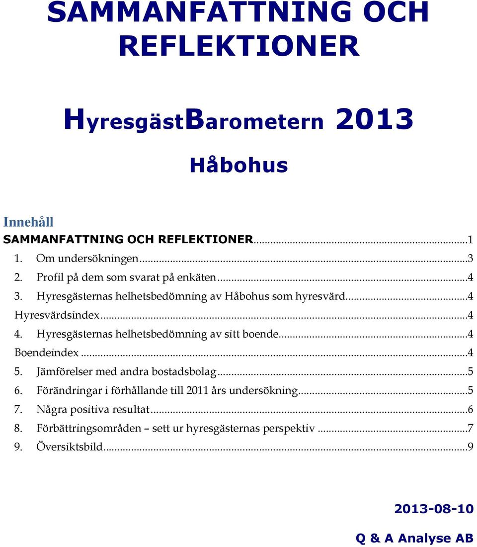 Hyresgästernas helhetsbedömning av sitt boende...4 Boendeindex...4 5. Jämförelser med andra bostadsbolag...5 6.