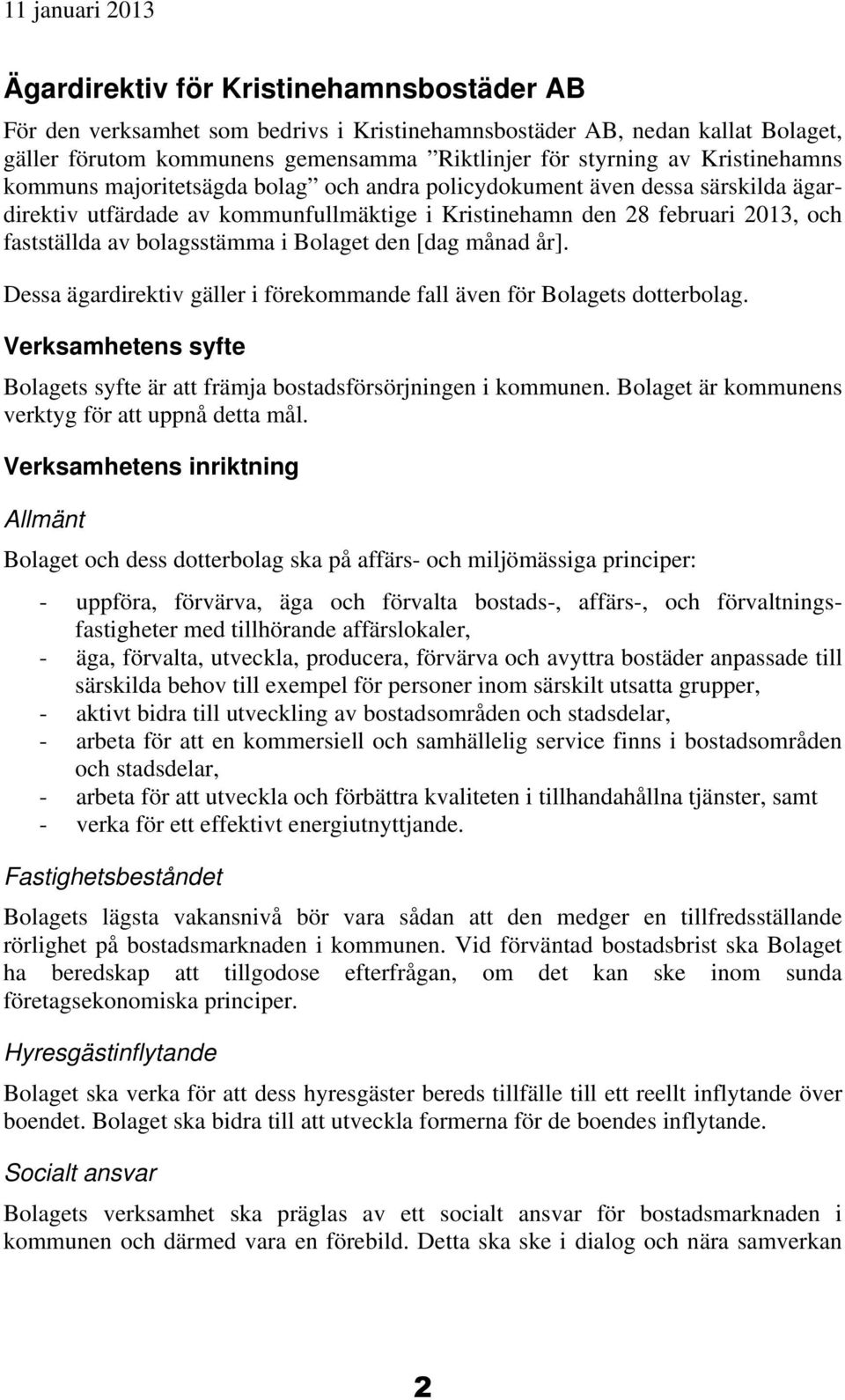 bolagsstämma i Bolaget den [dag månad år]. Dessa ägardirektiv gäller i förekommande fall även för Bolagets dotterbolag.