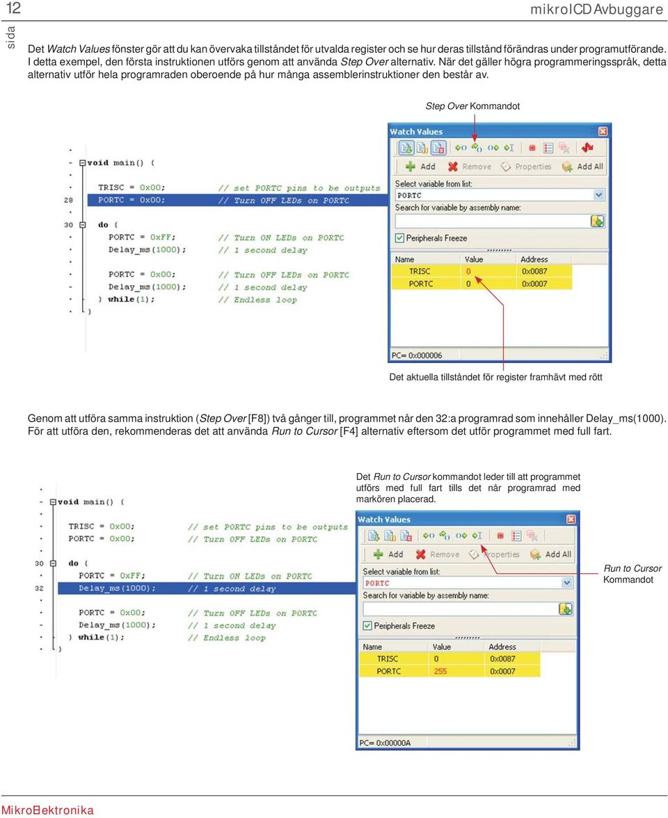 När det gäller högra programmeringsspråk, detta alternativ utför hela programraden oberoende på hur många assemblerinstruktioner den består av.