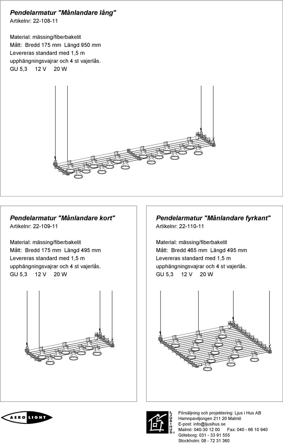 GU 5,3 12 V 20 W Pendelarmatur "Månlandare kort" Artikelnr: 22-109-11 Pendelarmatur "Månlandare fyrkant" Artikelnr: 22-110-11