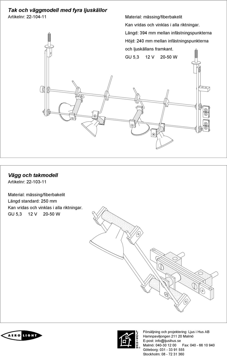 Längd: 394 mm mellan infästningspunkterna Höjd: 240 mm mellan