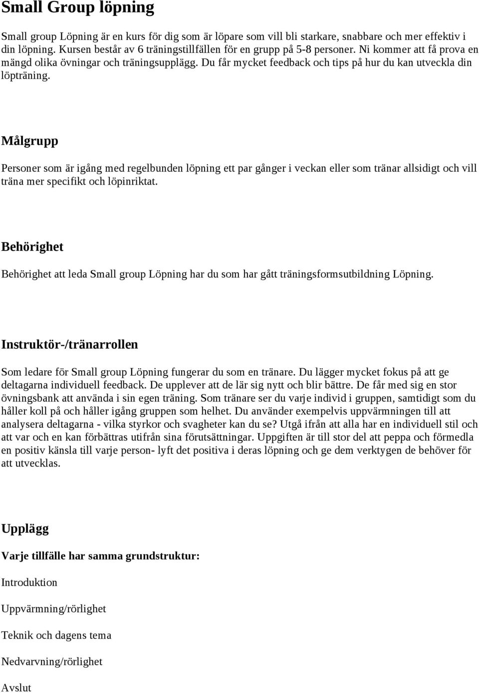 Du får mycket feedback och tips på hur du kan utveckla din löpträning.